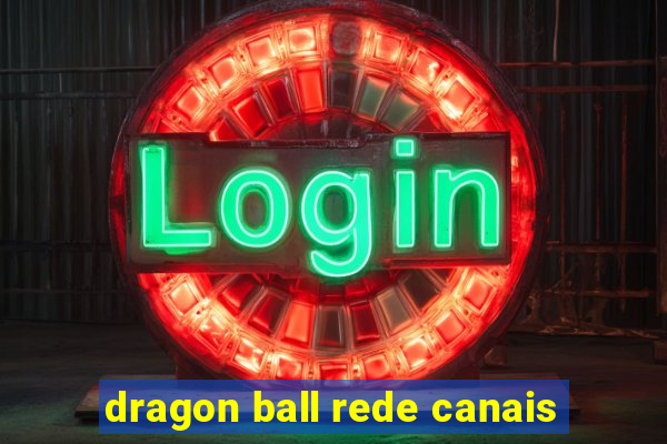 dragon ball rede canais